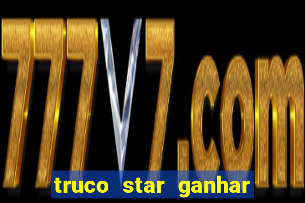 truco star ganhar dinheiro de verdade